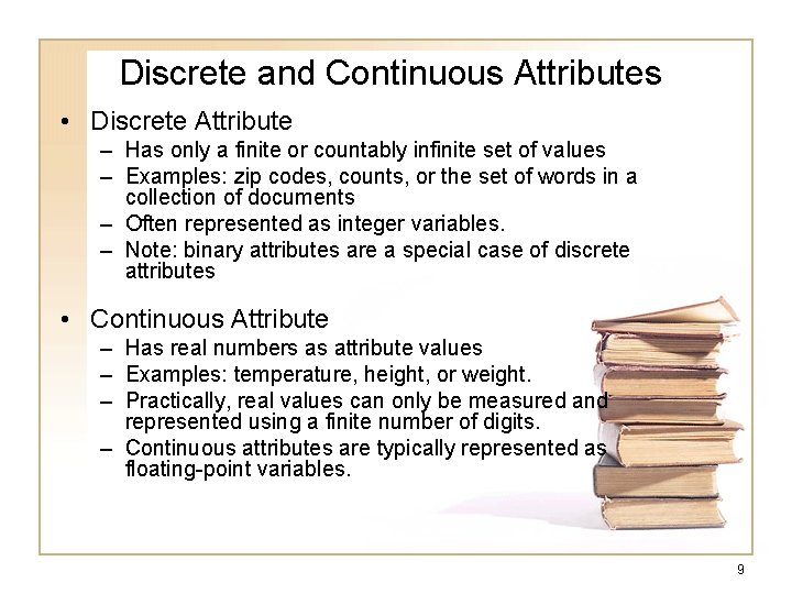 Discrete and Continuous Attributes • Discrete Attribute – Has only a finite or countably
