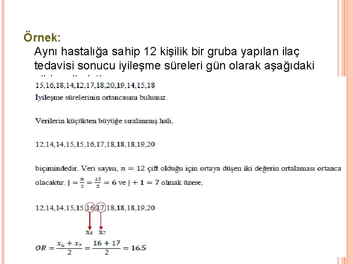 Örnek: Aynı hastalığa sahip 12 kişilik bir gruba yapılan ilaç tedavisi sonucu iyileşme süreleri