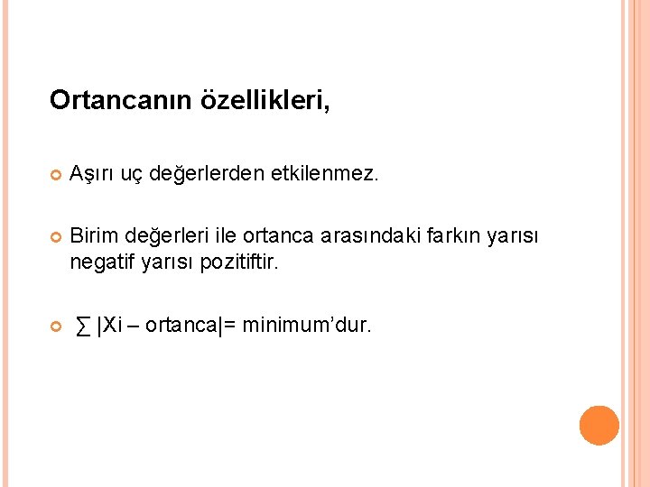 Ortancanın özellikleri, Aşırı uç değerlerden etkilenmez. Birim değerleri ile ortanca arasındaki farkın yarısı negatif