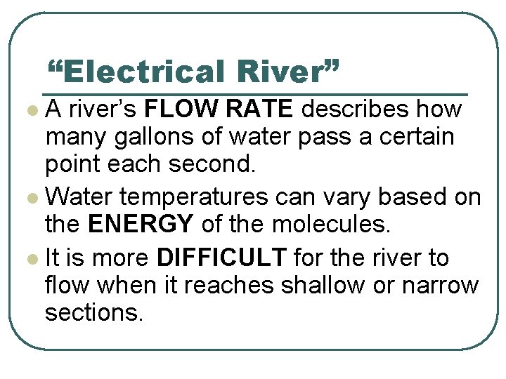 “Electrical River” A river’s FLOW RATE describes how many gallons of water pass a