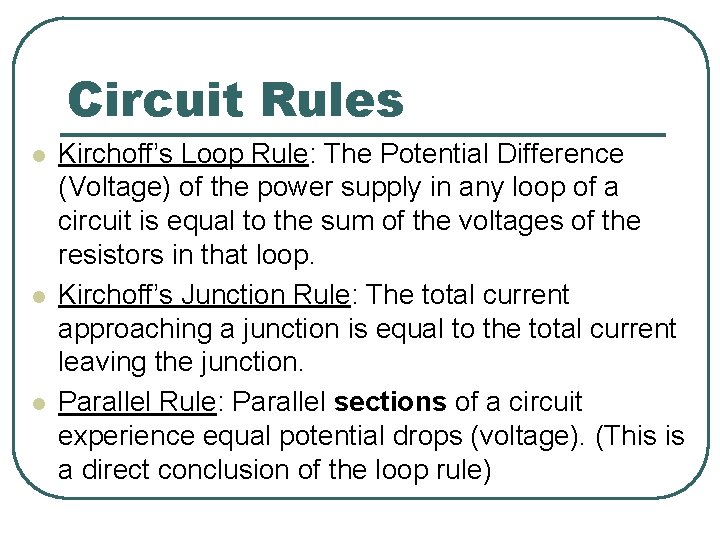 Circuit Rules l l l Kirchoff’s Loop Rule: The Potential Difference (Voltage) of the