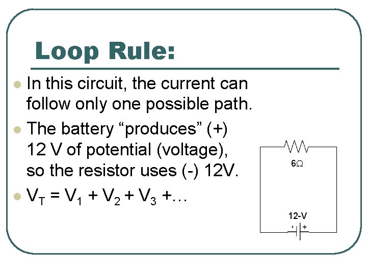 Loop Rule: In this circuit, the current can follow only one possible path. l