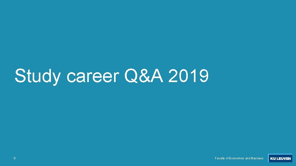 Study career Q&A 2019 8 Faculty of Economics and Business 