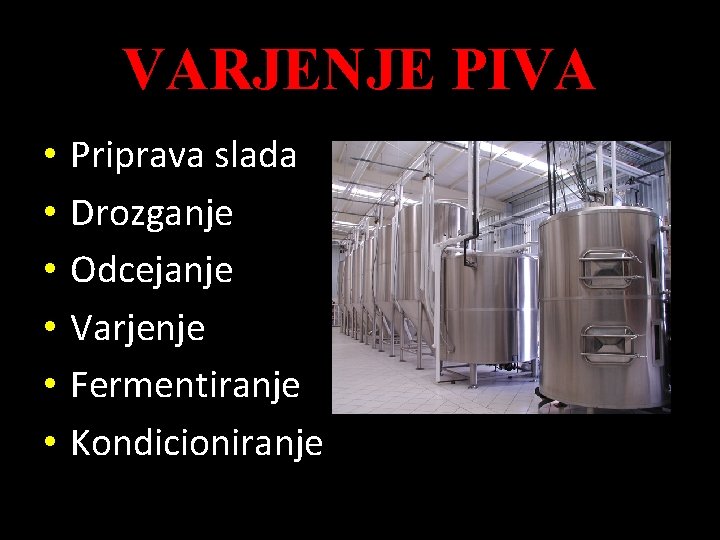 VARJENJE PIVA • • • Priprava slada Drozganje Odcejanje Varjenje Fermentiranje Kondicioniranje 