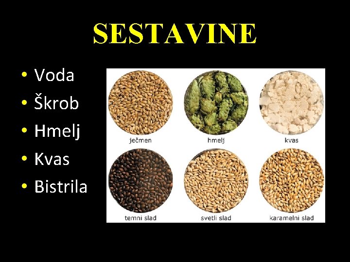SESTAVINE • • • Voda Škrob Hmelj Kvas Bistrila 