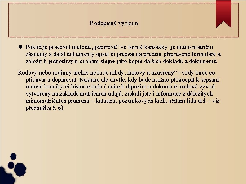 Rodopisný výzkum Pokud je pracovní metoda „papírová“ ve formě kartotéky je nutno matriční záznamy