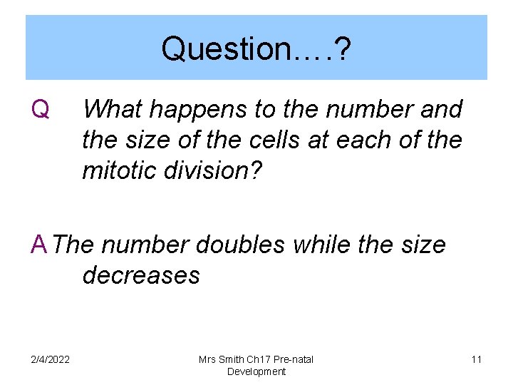 Question…. ? Q What happens to the number and the size of the cells