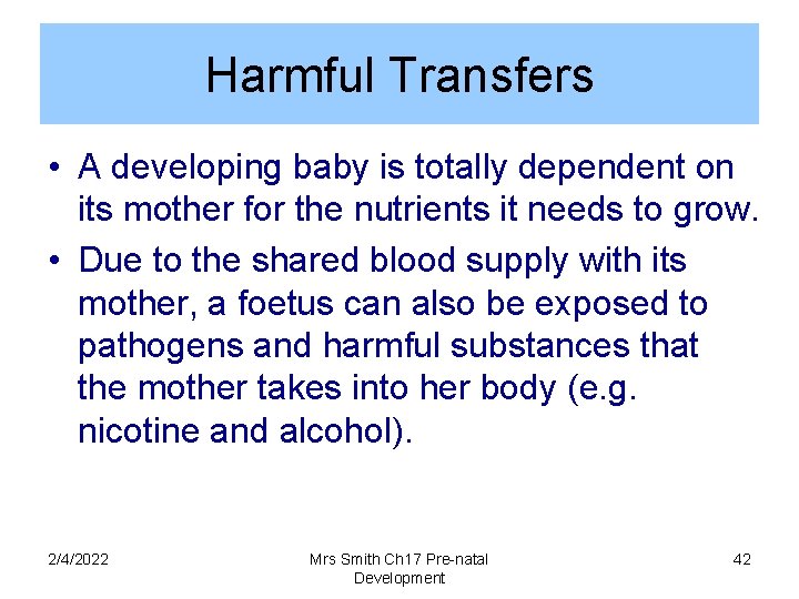 Harmful Transfers • A developing baby is totally dependent on its mother for the