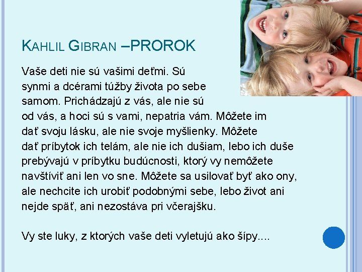 KAHLIL GIBRAN – PROROK Vaše deti nie sú vašimi deťmi. Sú synmi a dcérami