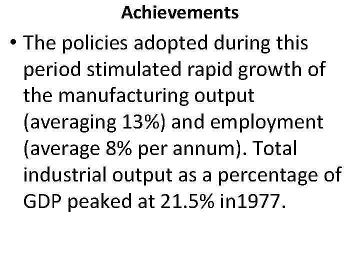 Achievements • The policies adopted during this period stimulated rapid growth of the manufacturing