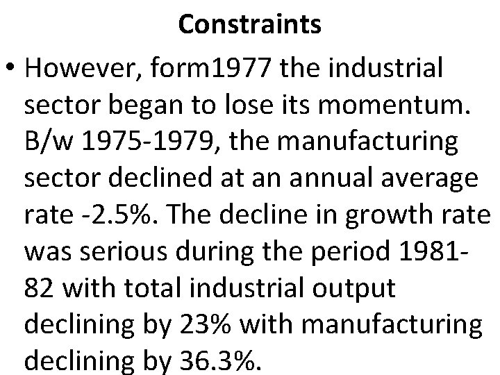 Constraints • However, form 1977 the industrial sector began to lose its momentum. B/w