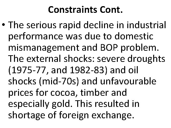 Constraints Cont. • The serious rapid decline in industrial performance was due to domestic