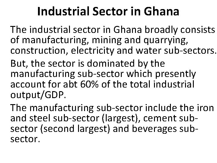 Industrial Sector in Ghana The industrial sector in Ghana broadly consists of manufacturing, mining