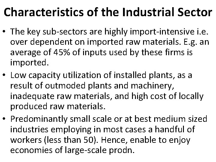 Characteristics of the Industrial Sector • The key sub-sectors are highly import-intensive i. e.