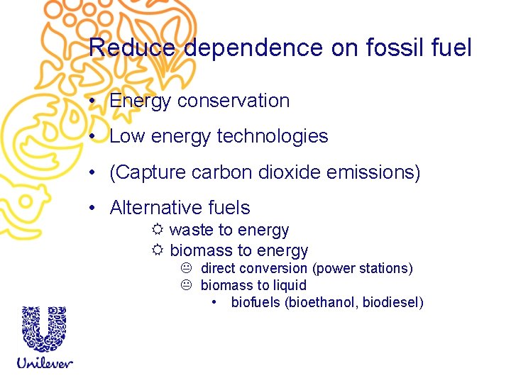 Reduce dependence on fossil fuel • Energy conservation • Low energy technologies • (Capture