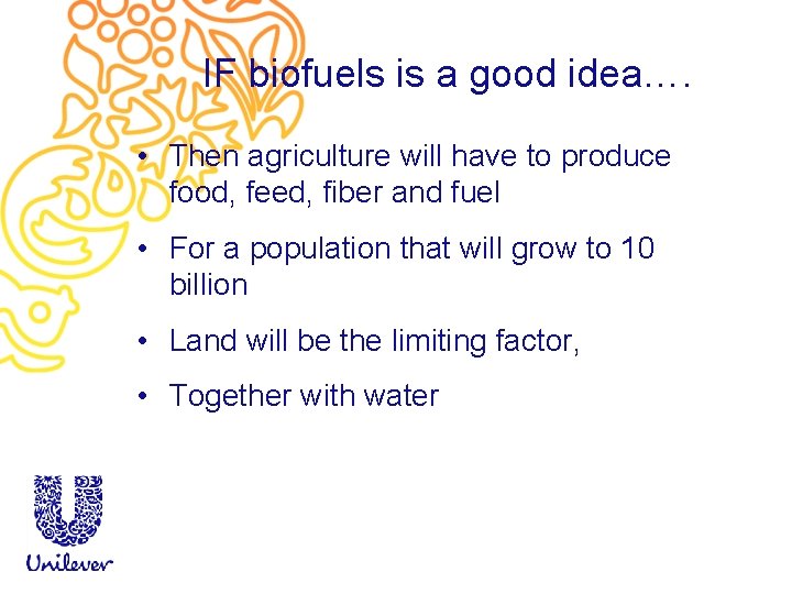 IF biofuels is a good idea…. • Then agriculture will have to produce food,