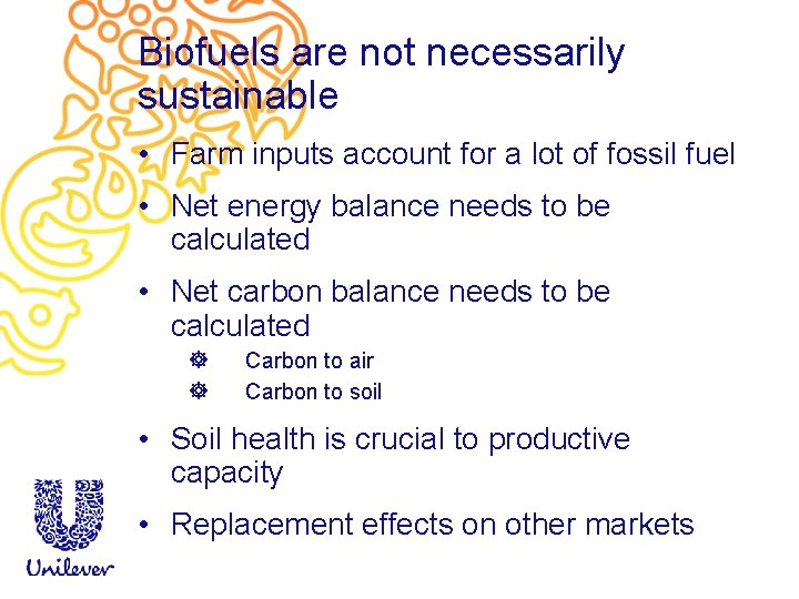 Biofuels are not necessarily sustainable • Farm inputs account for a lot of fossil