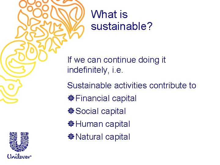What is sustainable? If we can continue doing it indefinitely, i. e. Sustainable activities