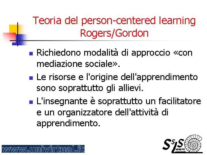Teoria del person-centered learning Rogers/Gordon n Richiedono modalità di approccio «con mediazione sociale» .