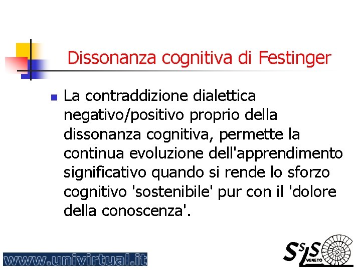 Dissonanza cognitiva di Festinger n La contraddizione dialettica negativo/positivo proprio della dissonanza cognitiva, permette