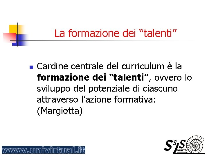 La formazione dei “talenti” n Cardine centrale del curriculum è la formazione dei “talenti”,