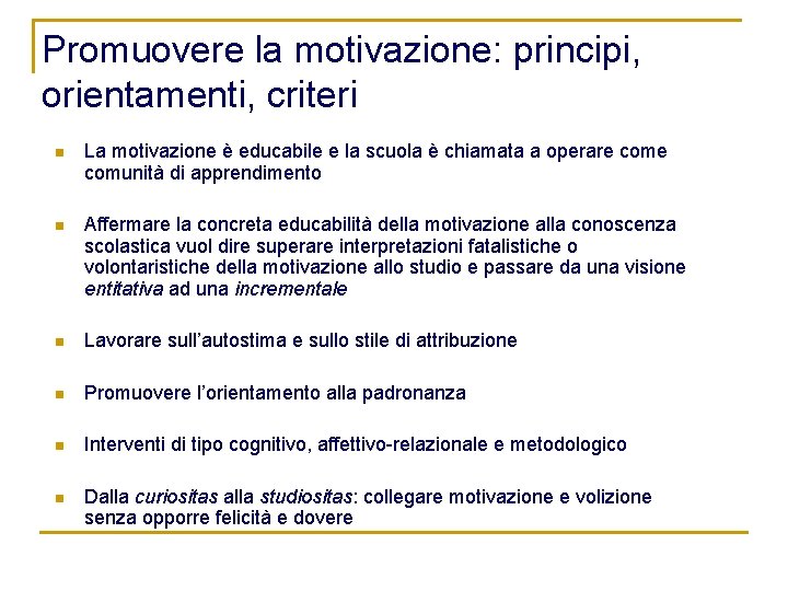Promuovere la motivazione: principi, orientamenti, criteri n La motivazione è educabile e la scuola
