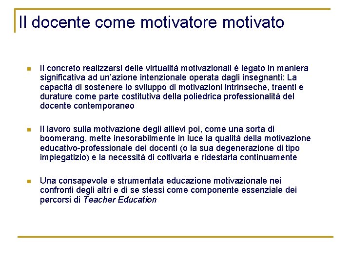 Il docente come motivatore motivato n Il concreto realizzarsi delle virtualità motivazionali è legato