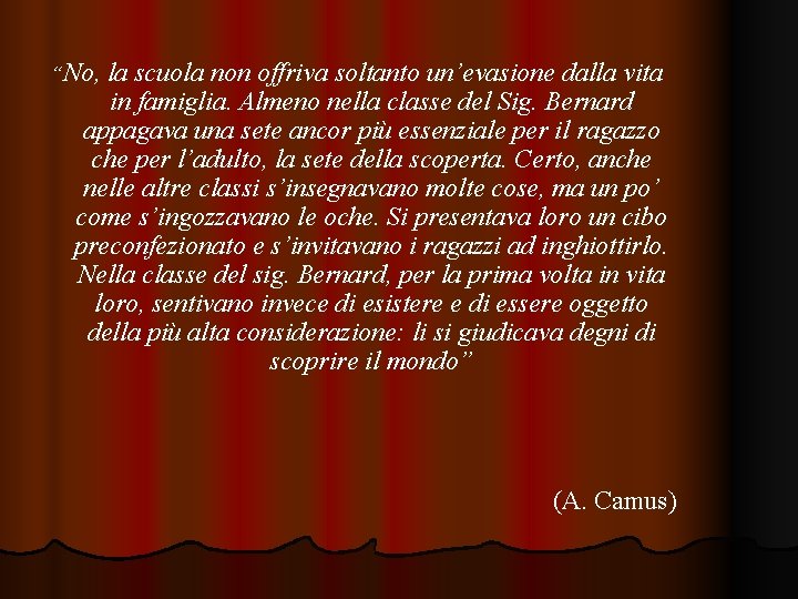 “No, la scuola non offriva soltanto un’evasione dalla vita in famiglia. Almeno nella classe