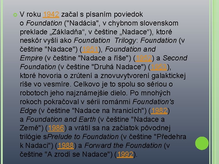  V roku 1942 začal s písaním poviedok o Foundation ("Nadácia", v chybnom slovenskom