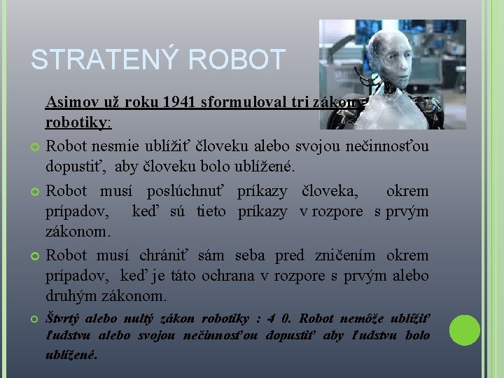 STRATENÝ ROBOT Asimov už roku 1941 sformuloval tri zákony robotiky: Robot nesmie ublížiť človeku