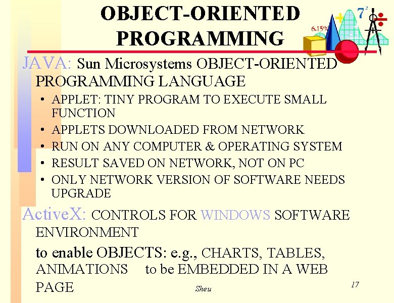 OBJECT-ORIENTED PROGRAMMING JAVA: Sun Microsystems OBJECT-ORIENTED PROGRAMMING LANGUAGE • APPLET: TINY PROGRAM TO EXECUTE OBJECT-ORIENTED PROGRAMMING JAVA: Sun Microsystems OBJECT-ORIENTED PROGRAMMING LANGUAGE • APPLET: TINY PROGRAM TO EXECUTE