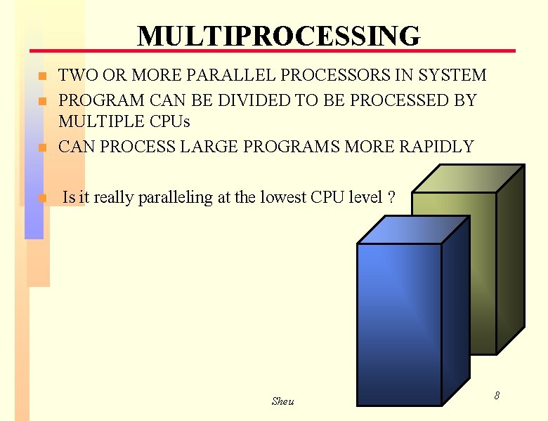 MULTIPROCESSING n n TWO OR MORE PARALLEL PROCESSORS IN SYSTEM PROGRAM CAN BE DIVIDED MULTIPROCESSING n n TWO OR MORE PARALLEL PROCESSORS IN SYSTEM PROGRAM CAN BE DIVIDED