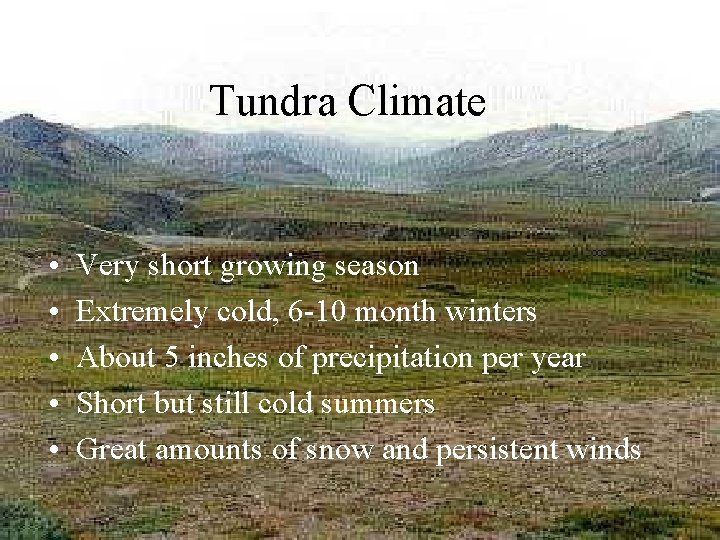 Tundra Climate • • • Very short growing season Extremely cold, 6 -10 month