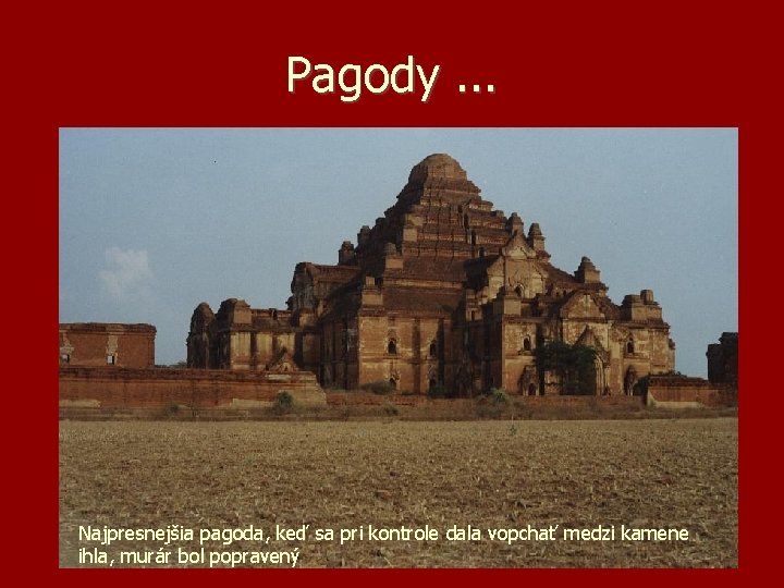 Pagody. . . Najpresnejšia pagoda, keď sa pri kontrole dala vopchať medzi kamene ihla,