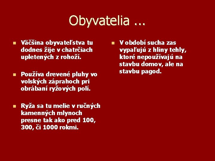 Obyvatelia. . . Väčšina obyvateľstva tu dodnes žije v chatrčiach upletených z rohoží. Používa