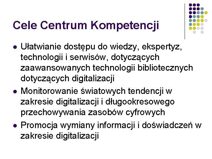 Cele Centrum Kompetencji l l l Ułatwianie dostępu do wiedzy, ekspertyz, technologii i serwisów,