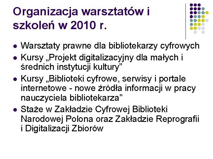 Organizacja warsztatów i szkoleń w 2010 r. l l Warsztaty prawne dla bibliotekarzy cyfrowych