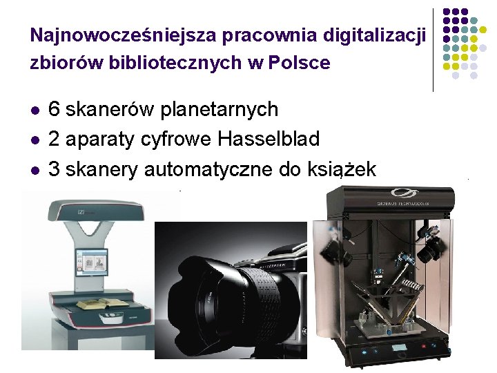 Najnowocześniejsza pracownia digitalizacji zbiorów bibliotecznych w Polsce l l l 6 skanerów planetarnych 2