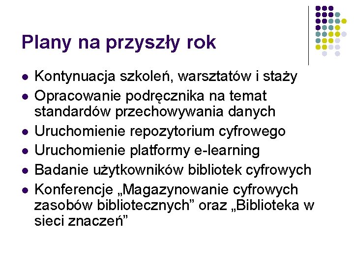 Plany na przyszły rok l l l Kontynuacja szkoleń, warsztatów i staży Opracowanie podręcznika