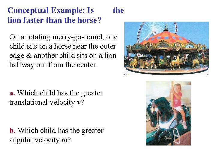 Conceptual Example: Is lion faster than the horse? the On a rotating merry-go-round, one Conceptual Example: Is lion faster than the horse? the On a rotating merry-go-round, one