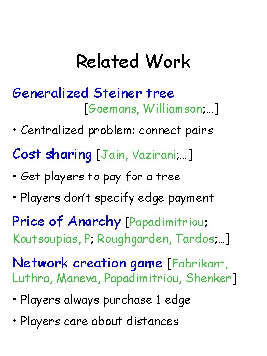 Related Work Generalized Steiner tree [Goemans, Williamson; …] • Centralized problem: connect pairs Cost