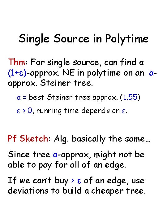 Single Source in Polytime Thm: For single source, can find a (1+ε)-approx. NE in