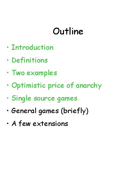 Outline • Introduction • Definitions • Two examples • Optimistic price of anarchy •