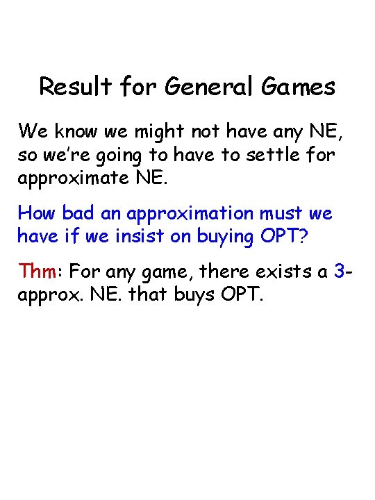 Result for General Games We know we might not have any NE, so we’re