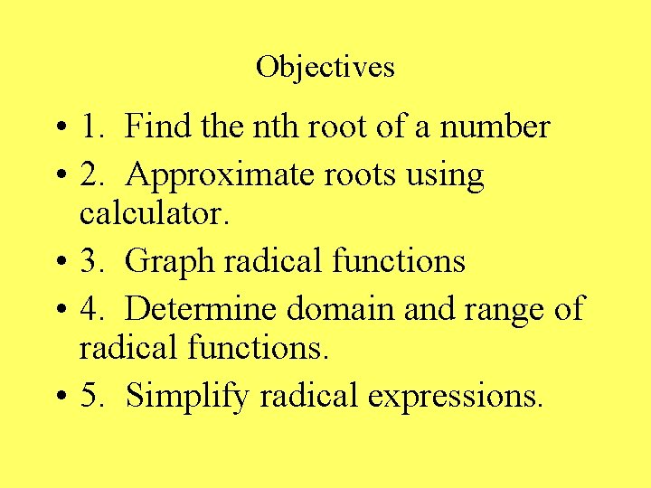 Objectives • 1. Find the nth root of a number • 2. Approximate roots