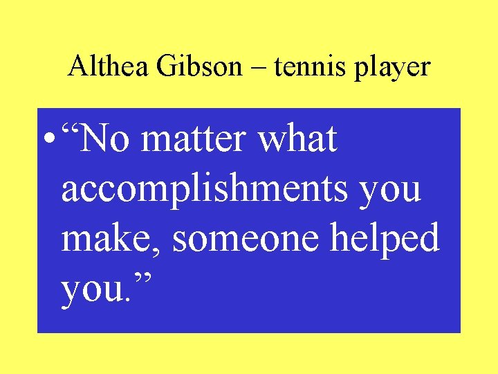 Althea Gibson – tennis player • “No matter what accomplishments you make, someone helped