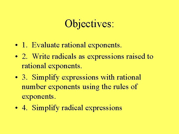 Objectives: • 1. Evaluate rational exponents. • 2. Write radicals as expressions raised to