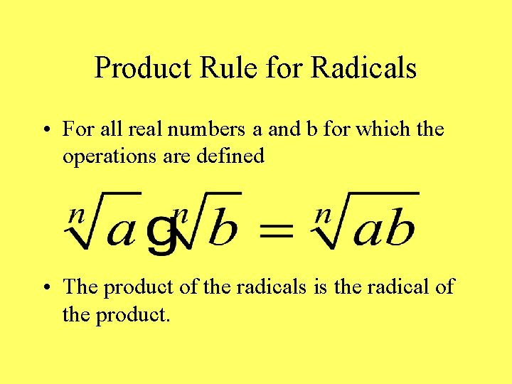 Product Rule for Radicals • For all real numbers a and b for which