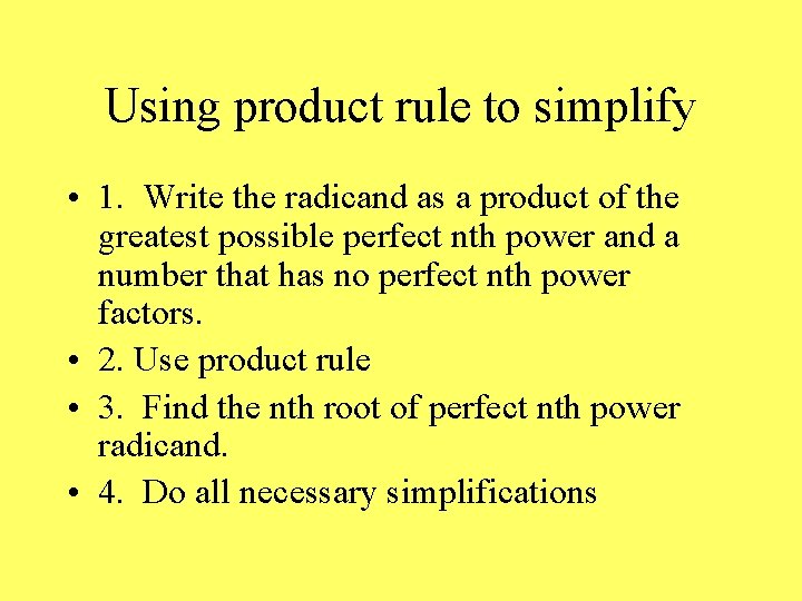 Using product rule to simplify • 1. Write the radicand as a product of