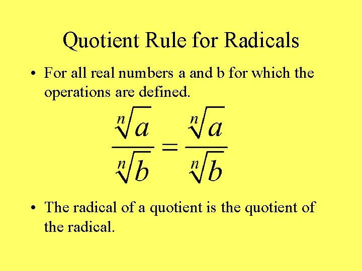 Quotient Rule for Radicals • For all real numbers a and b for which